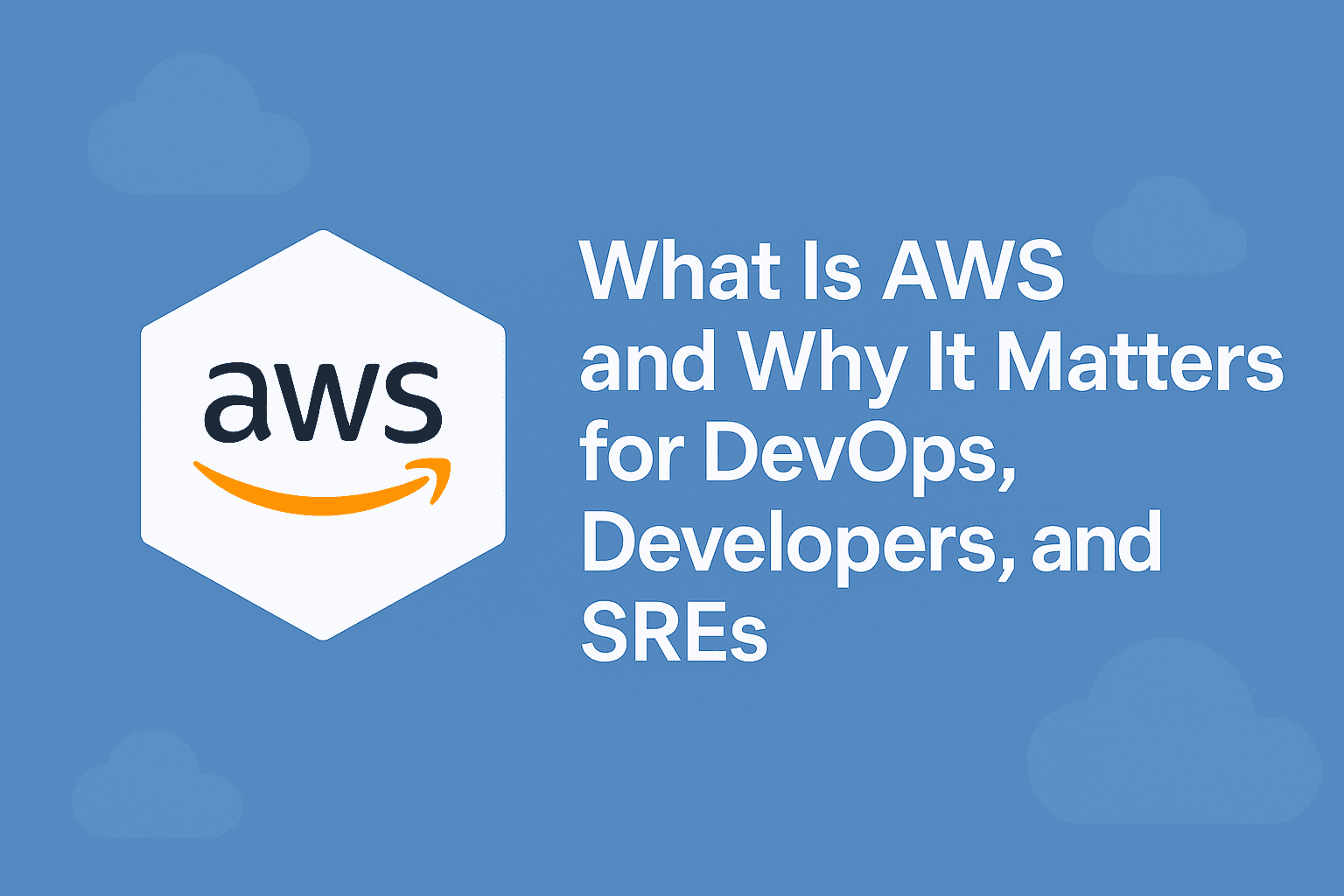 What Is AWS and Why It Matters for DevOps, Developers, and SREs